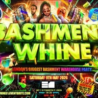 Bashment Whine - London's Biggest Bashment Warehouse Party