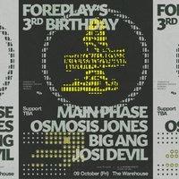 Foreplay 3rd Bday: MainPhase +Osmosis Jones +Big Ang +Josi Devil
