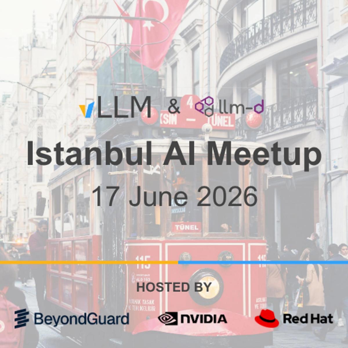 Istanbul vLLM & llm-d Inference Meetup