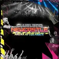 Clubland Newcastle Official Arena After Party