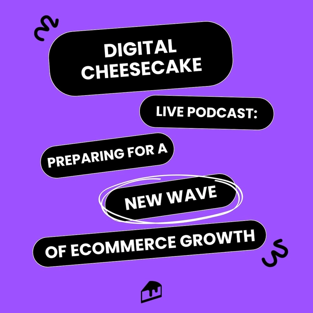 Digital Cheesecake Live - Preparing for a New Wave of Ecommerce Growth