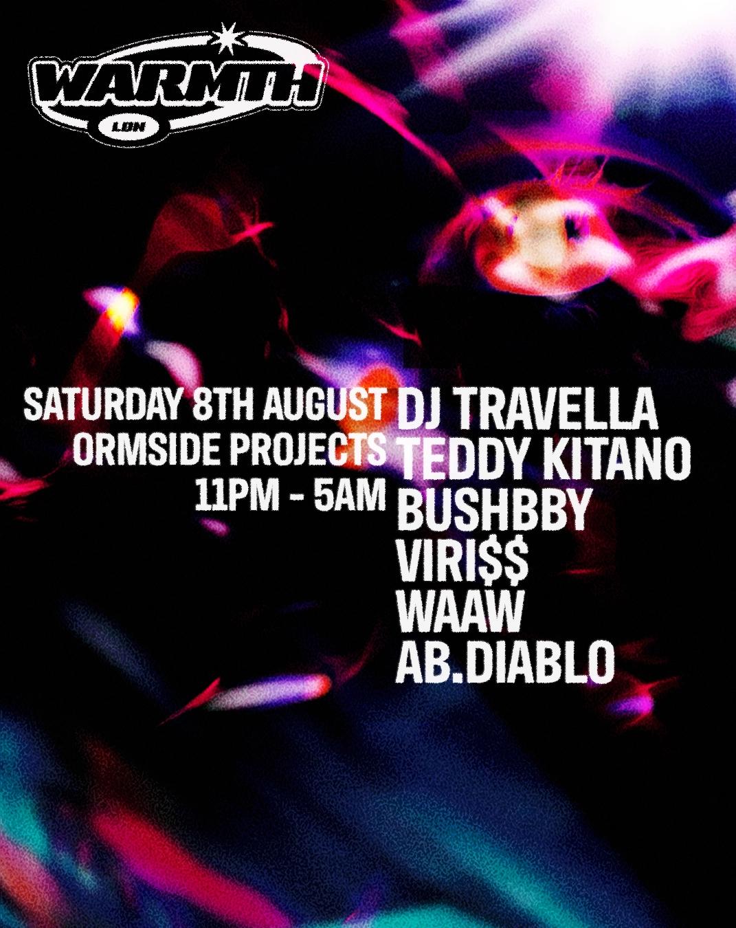 Warmth presents: DJ Travella, Bushbby, Teddy Kitano, WAAW + more