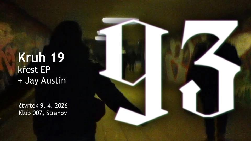 Kruh 19 (křest EP) + Jay Austin | Klub 007