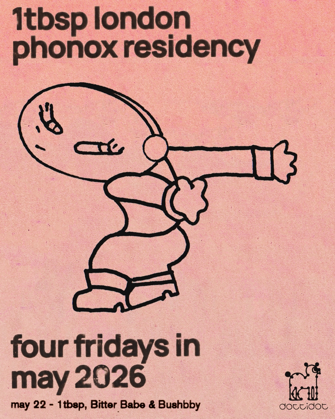 1tbsp, Bitter Babe & Bushbby - 4 fridays at Phonox