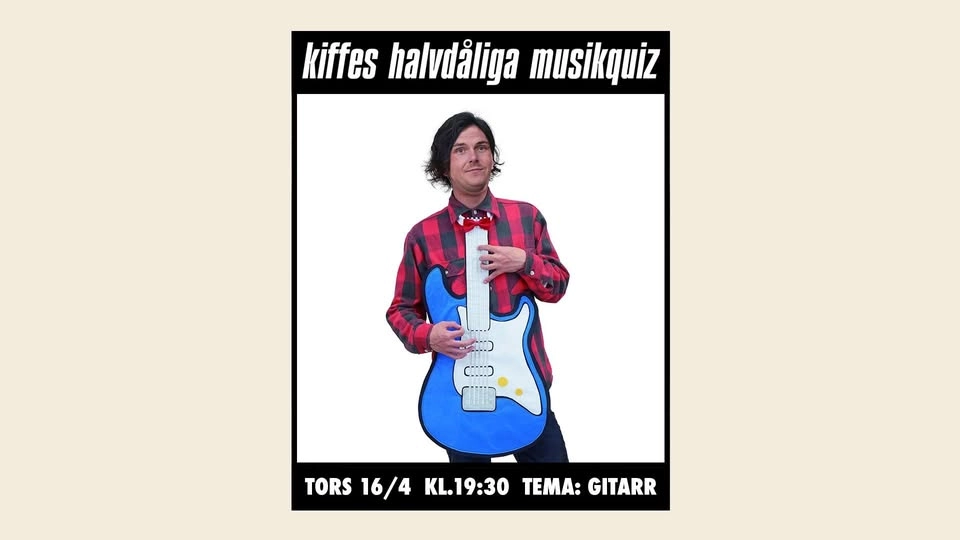 Kiffes Halvdåliga Musikquiz 16/4 - tema: gitarr