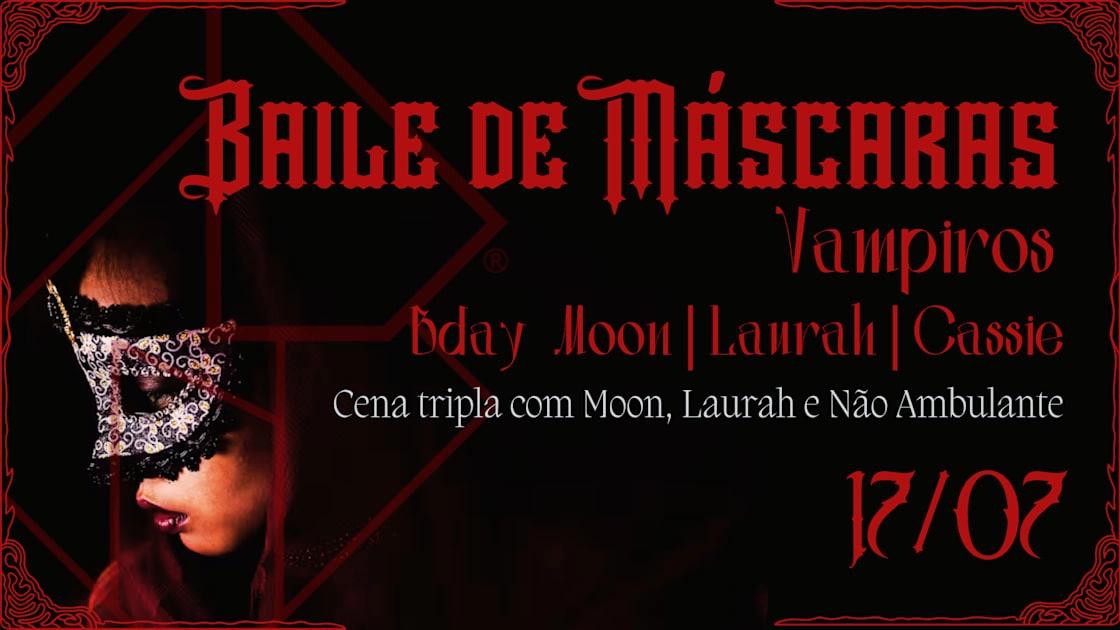 17/07 - Baile De Máscaras: Vampiros - Moon, Laurah & Cassie
