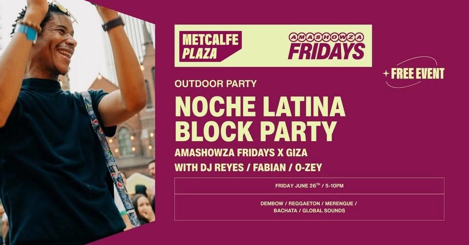 Noche Latina Block Party at Metcalfe Plaza / Amashowza Fridays with Giza