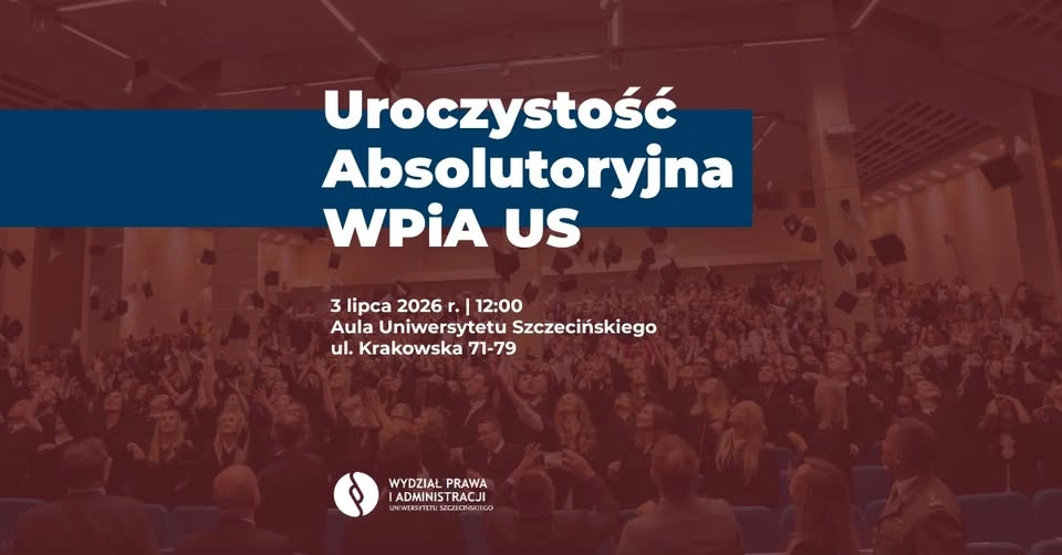 Uroczystość Absolutoryjna Wydziału Prawa i Administracji Uniwersytetu Szczecińskiego 2026 🎓