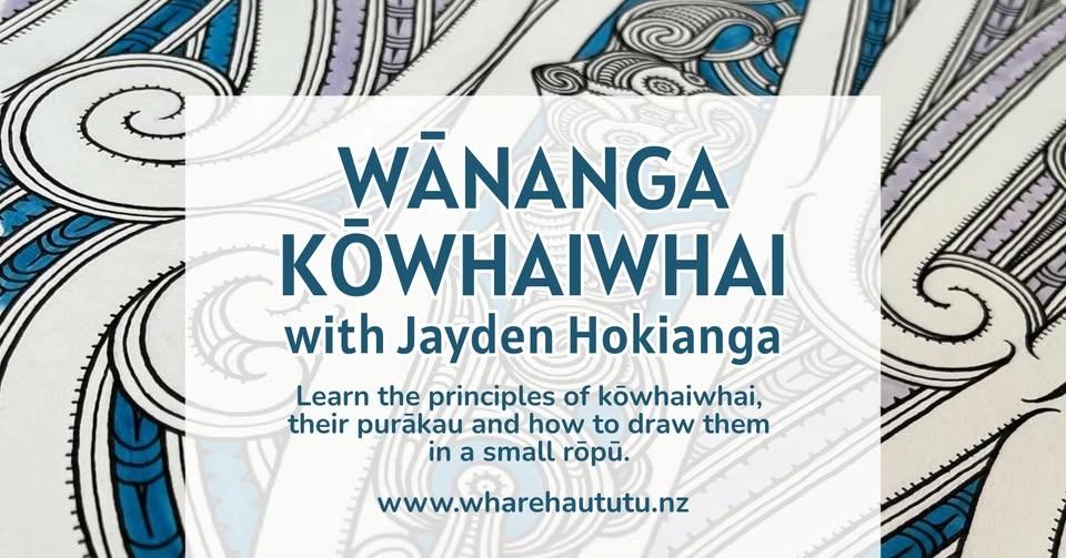 Wānanga Kōwhaiwhai with Jayden Hokianga