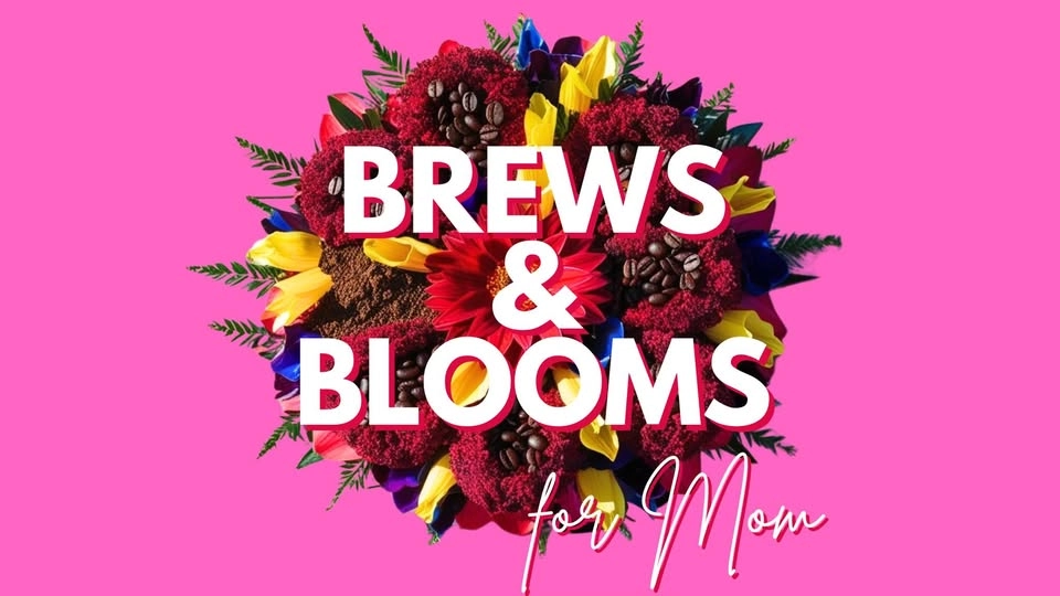 Brews & Blooms for Mom