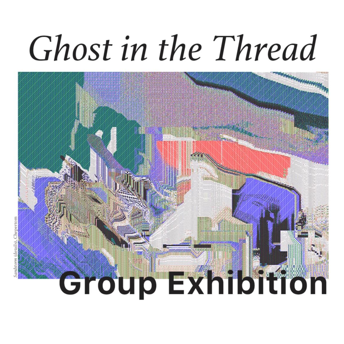 GHOST IN THE THREAD - GROUP SHOW