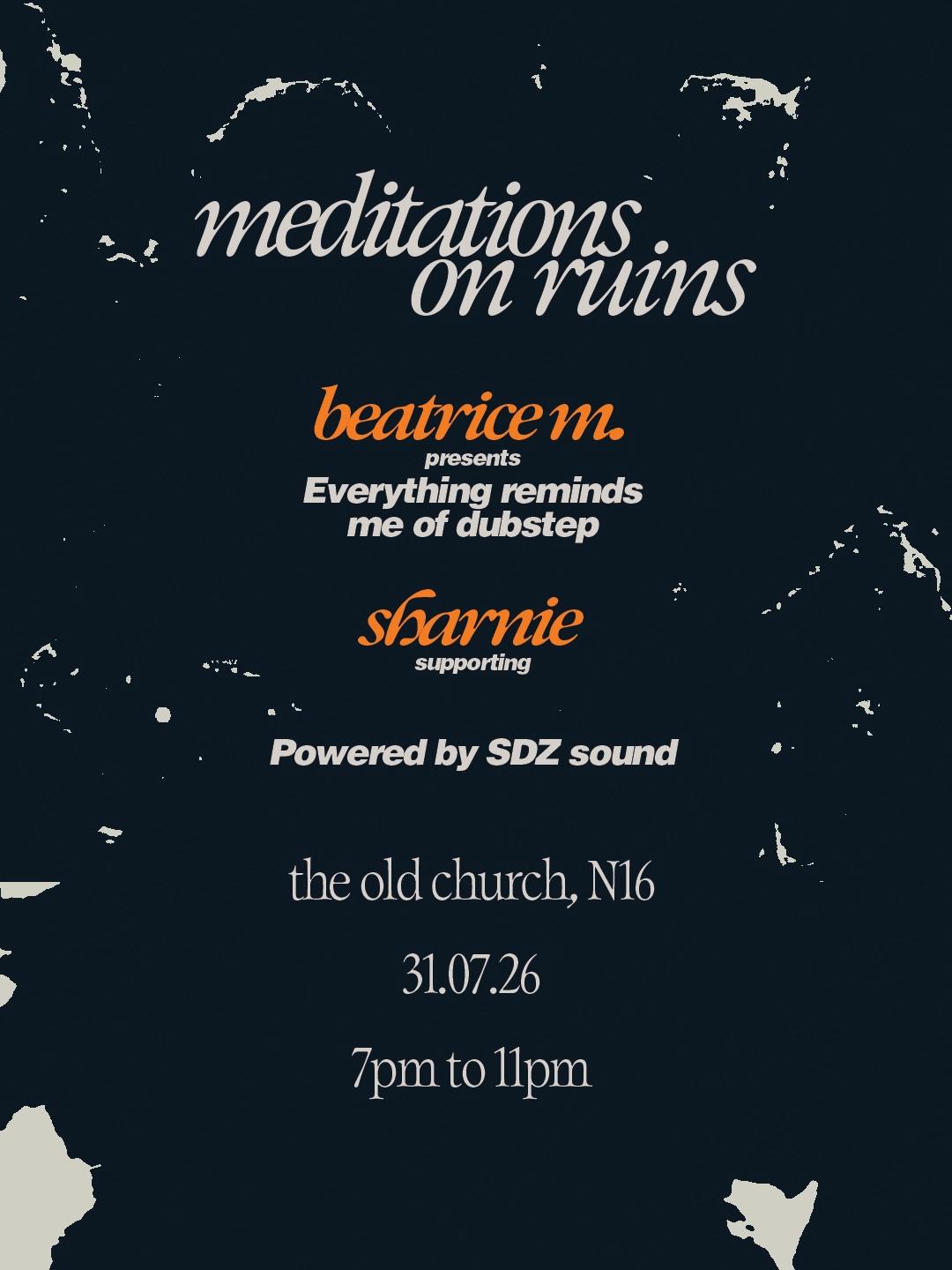 Meditations on Ruins: Beatrice M. presents 'Everything reminds me of dubstep' and Sharnie