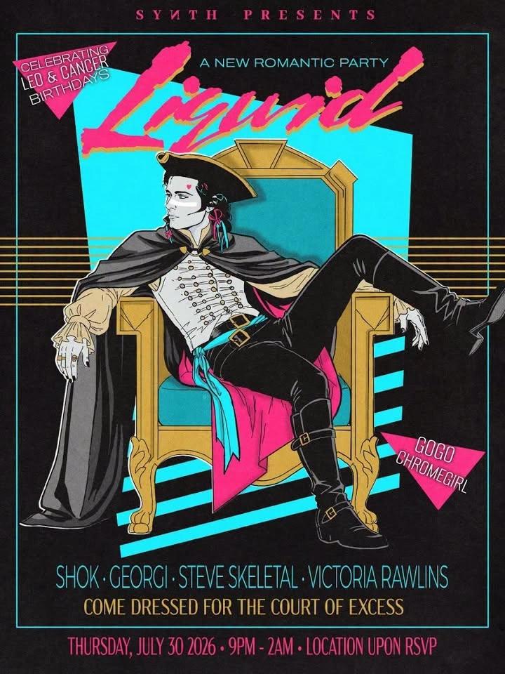 SYNTH Presents LIQUID: Shok Bday + July Aug Bday + Fashion & Art Forward New Romantic Party.