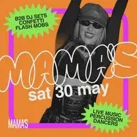 Mama's Saturday // Bank Holiday Special - Sat 23rd May