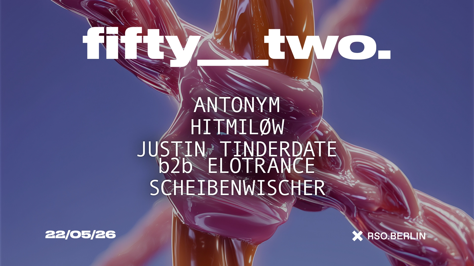 FIFTY__TWO w/ Antonym, HiTMiLØW, Elotrance b2b Justin Tinderdate & Scheibenwischer