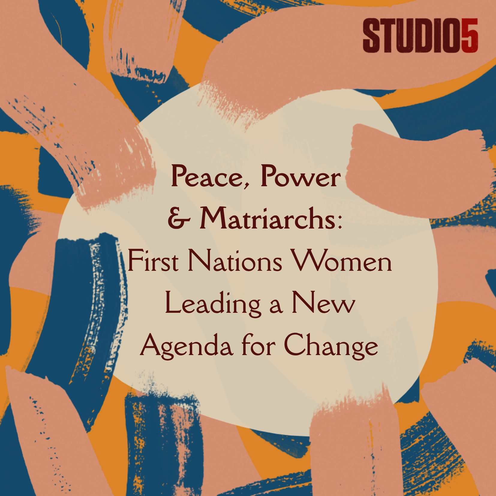 Peace, Power & Matriarchs: First Nations Women Leading a New Agenda for Change
