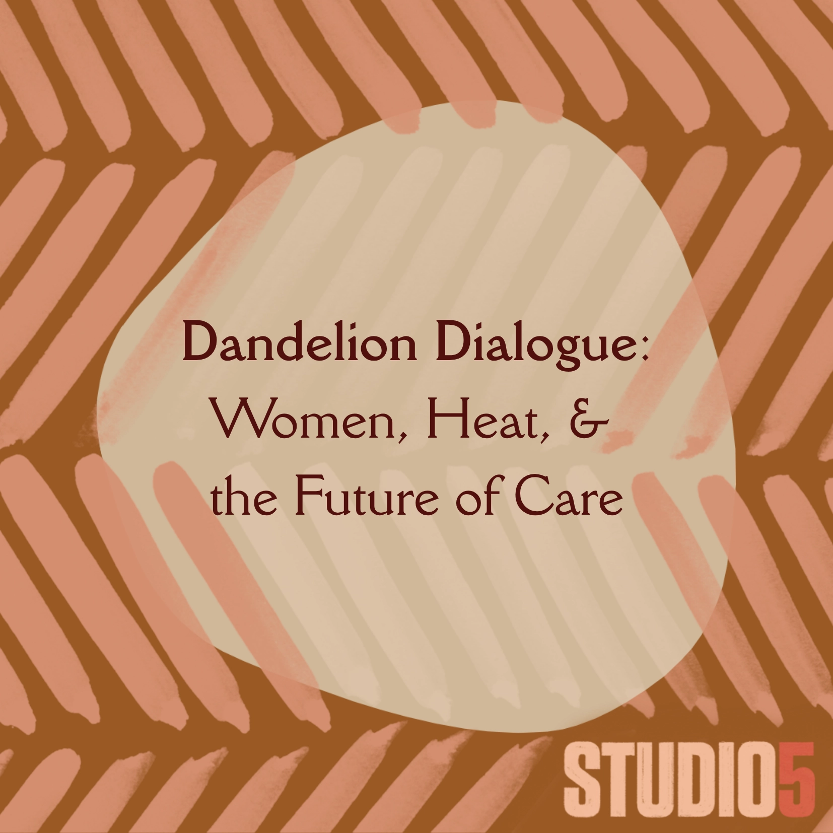 Dandelion Dialogue: Women, Heat, and the Future of Care