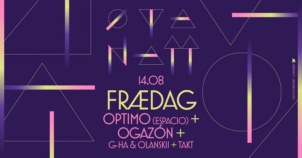 Øyanatt x Frædag: Optimo (Espacio) + Ogazón + g-HA & Olanskii + Takt