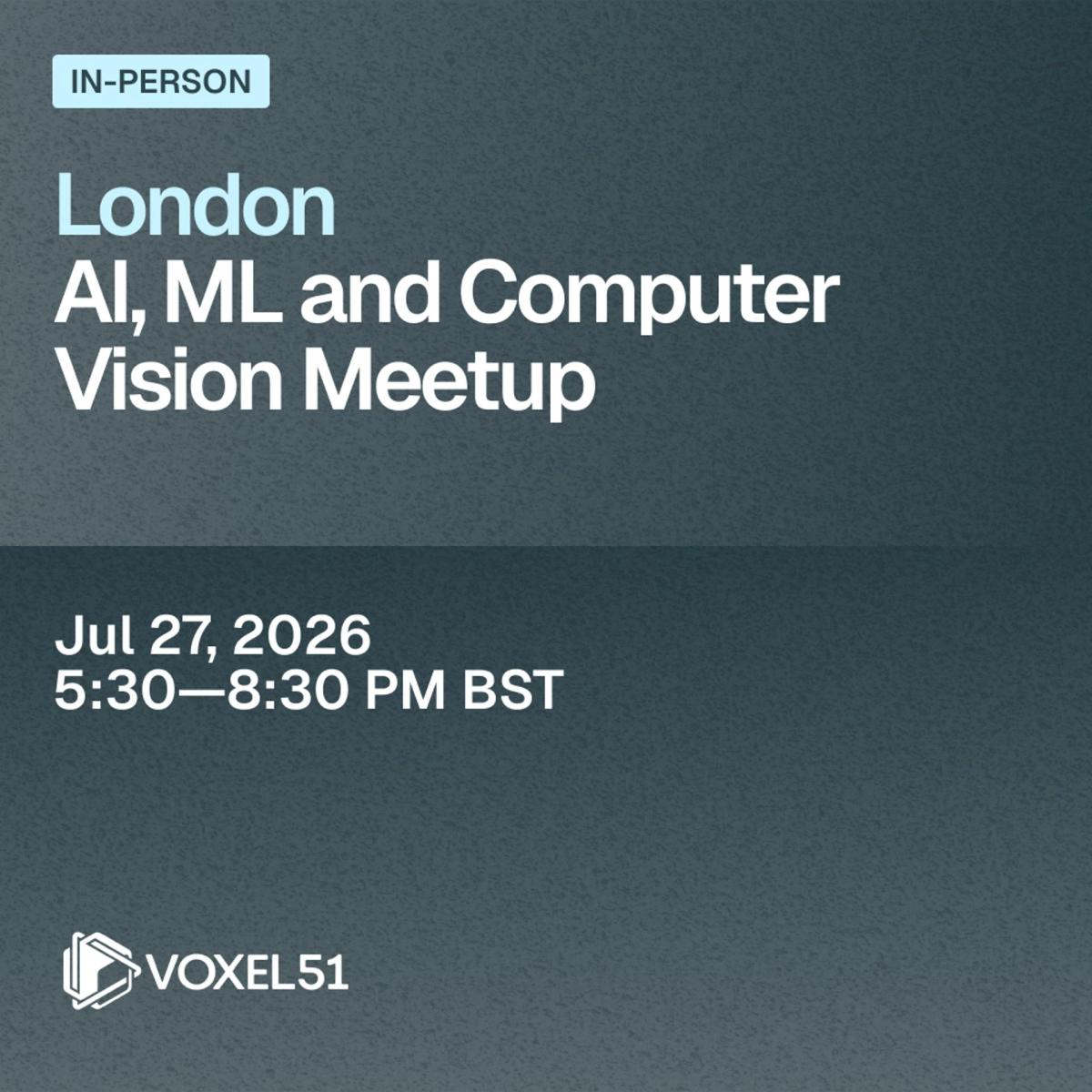 London AI, ML, and Computer Vision Meetup