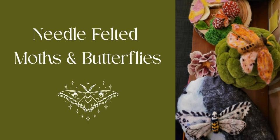 Needle Felted Moths & Butterflies Workshop