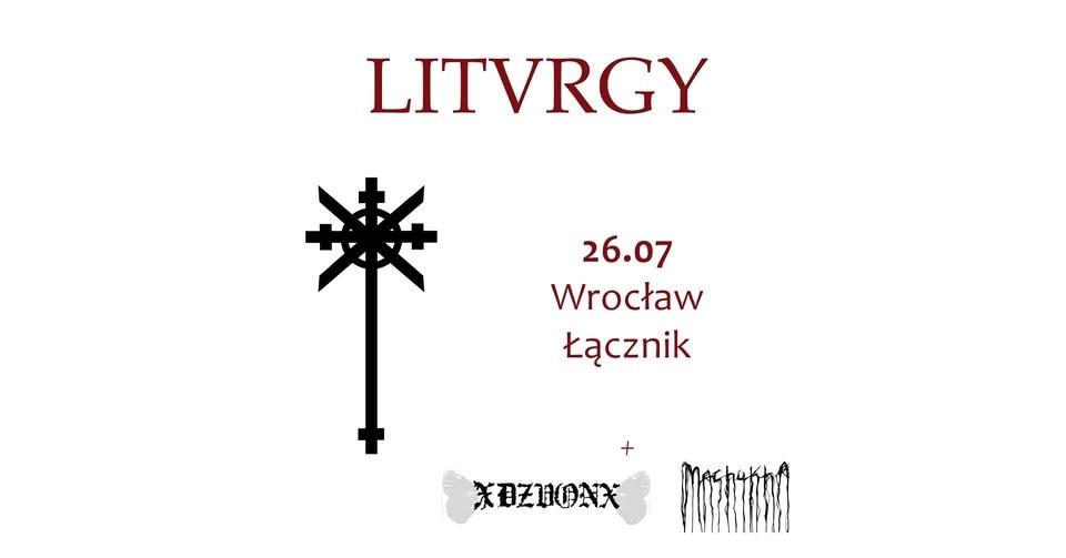 Liturgy (USA) + xDZVONx + Machukha / 26.07 Wrocław Łącznik