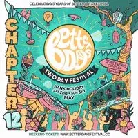 Better Days Festival Chapter 12 - Bank Holiday 2 Day Festival