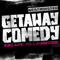 Getaway Comedy - WESTMINSTER