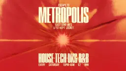 Escape To Metropolis: House, Tech, UK Garage & R&B - Every Saturday
