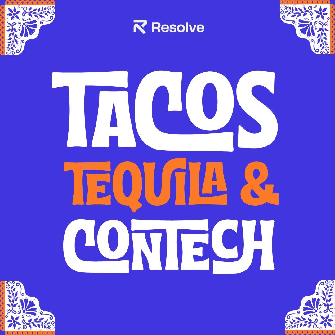 Tacos, Tequila & ConTech with Resolve