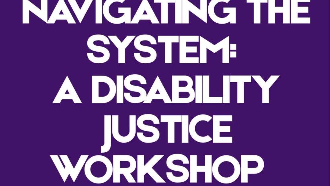 Teach-In: Navigating the System – A Disability Justice Workshop