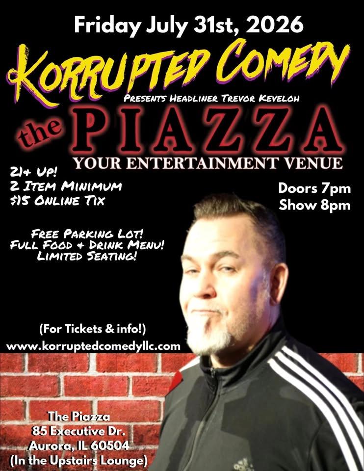 Korrupted Comedy Presents: Headliner TREVOR KEVELOH @ The Piazza in Aurora, IL!