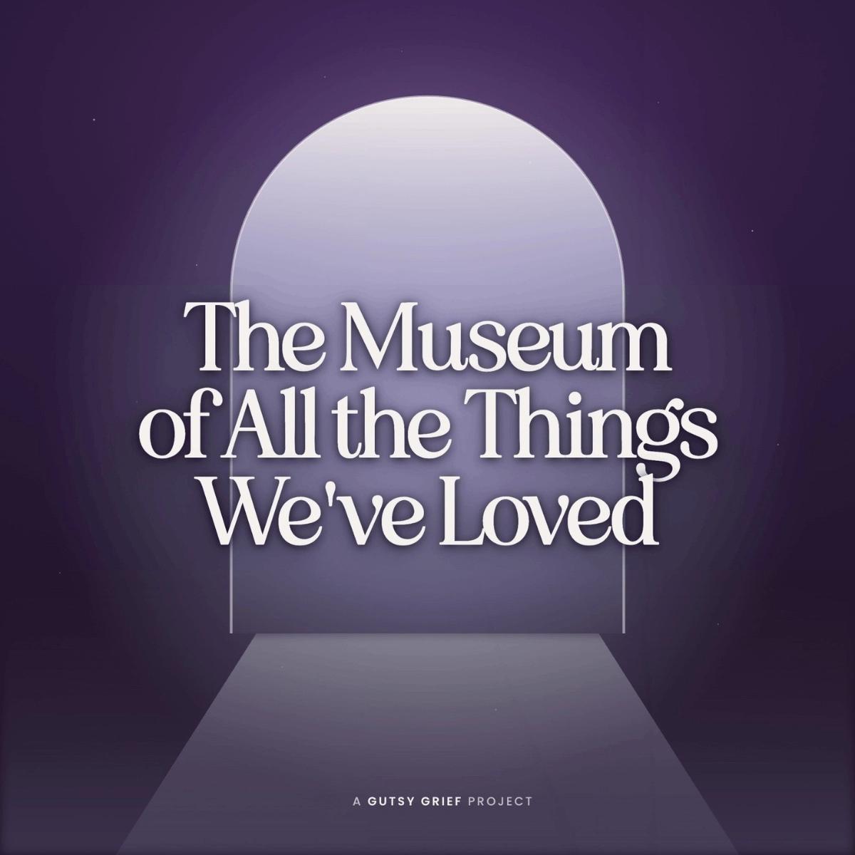 The Museum of All the Things We've Loved - Open Gallery