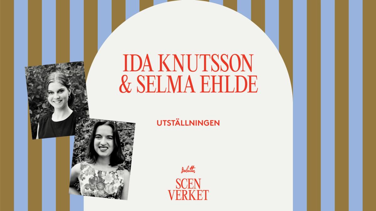 Scenverket - Ida Knutsson & Selma Ehlde
