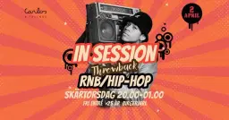 IN SESSION - R&B • HipHop - Skärtorsdag på Birger Jarl!