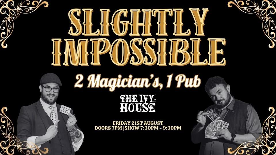 SLIGHTLY IMPOSSIBLE - 2 Magicians, 1 Pub