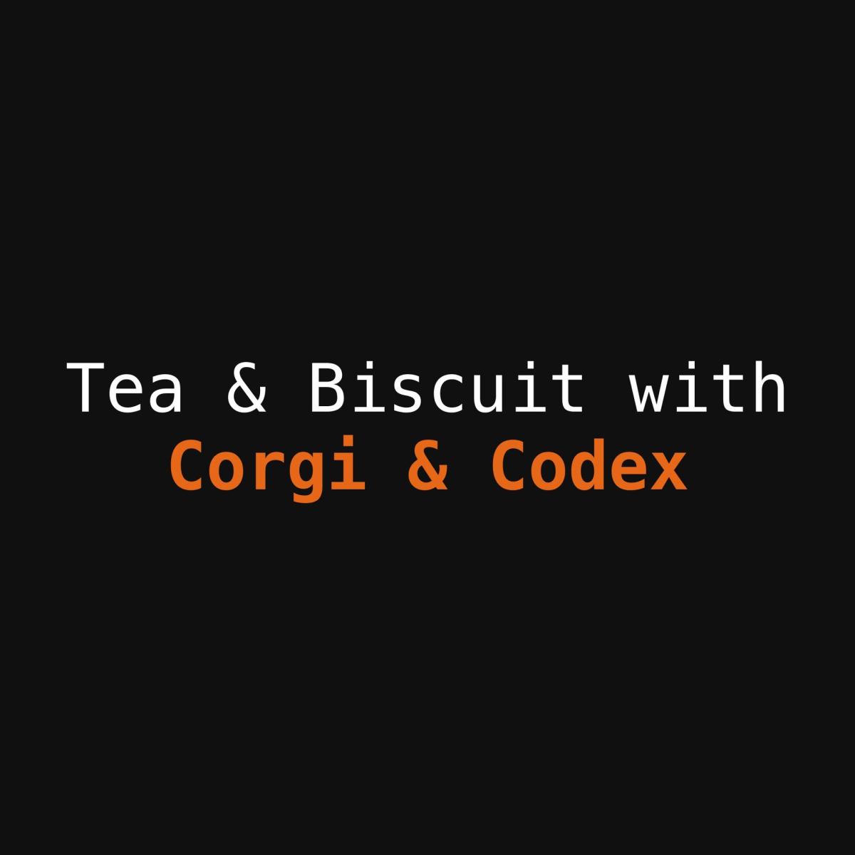 Tea & Biscuits with Corgi & Codex