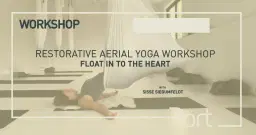 Restorative Aerial Yoga Workshop - Float in to the Heart
