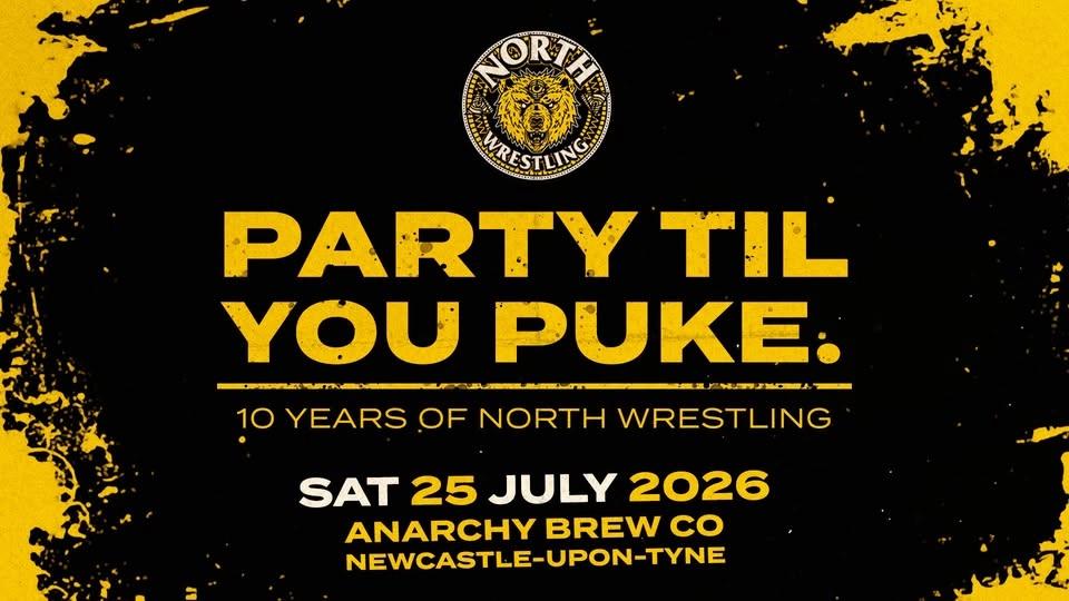 PARTY TIL YOU PUKE // NORTH Wrestling is 10 Years Old / Over 16s Only