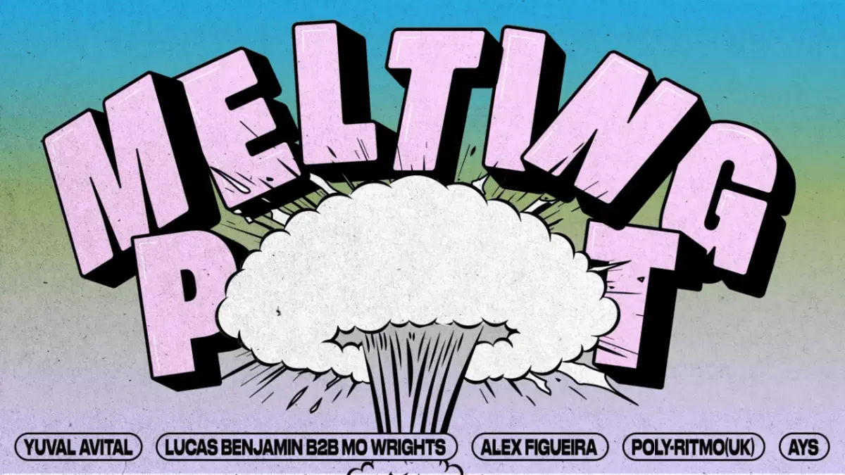MELTING POT: YUVAL AVITAL, Lucas Benjamin B2B Mo Wrights, ALEX FIGUEIRA, POLY-RITMO (UK), AYS