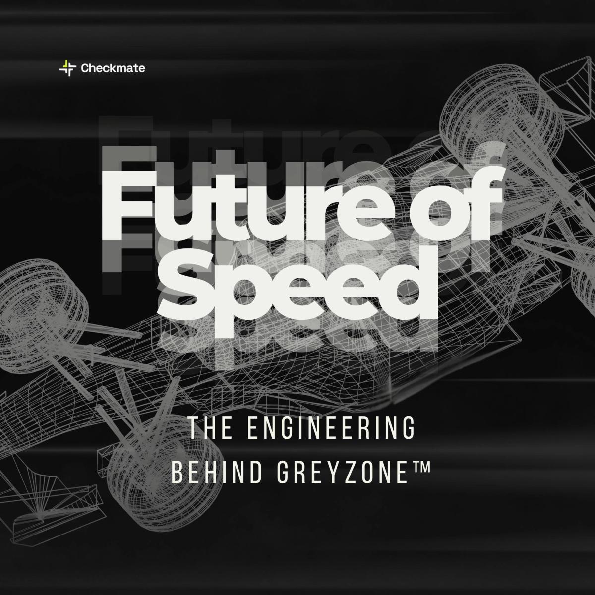 Future of Speed: The Engineering Behind GREYZONE™
