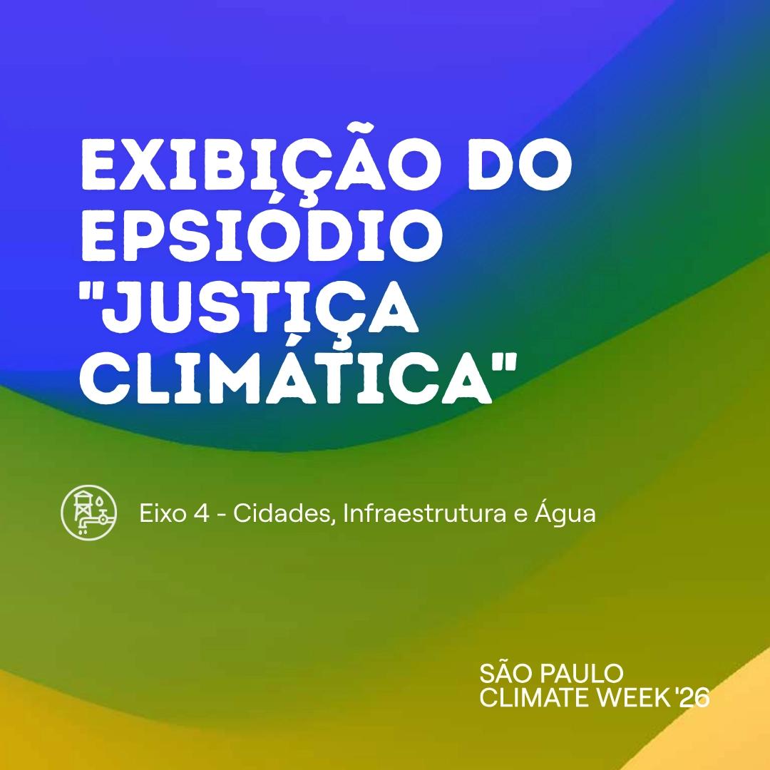 Exibição do Epsiódio "Justiça Climática" e discussão