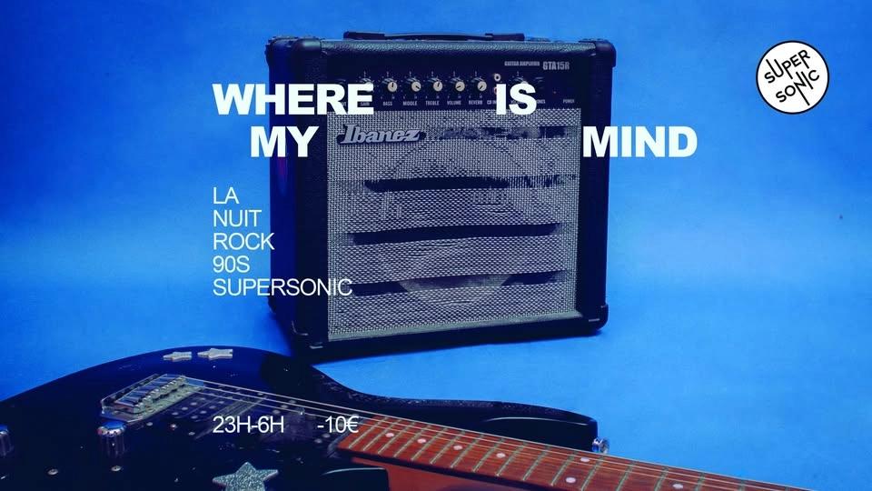 Where is My Mind? / Nuit Rock 90s au Supersonic