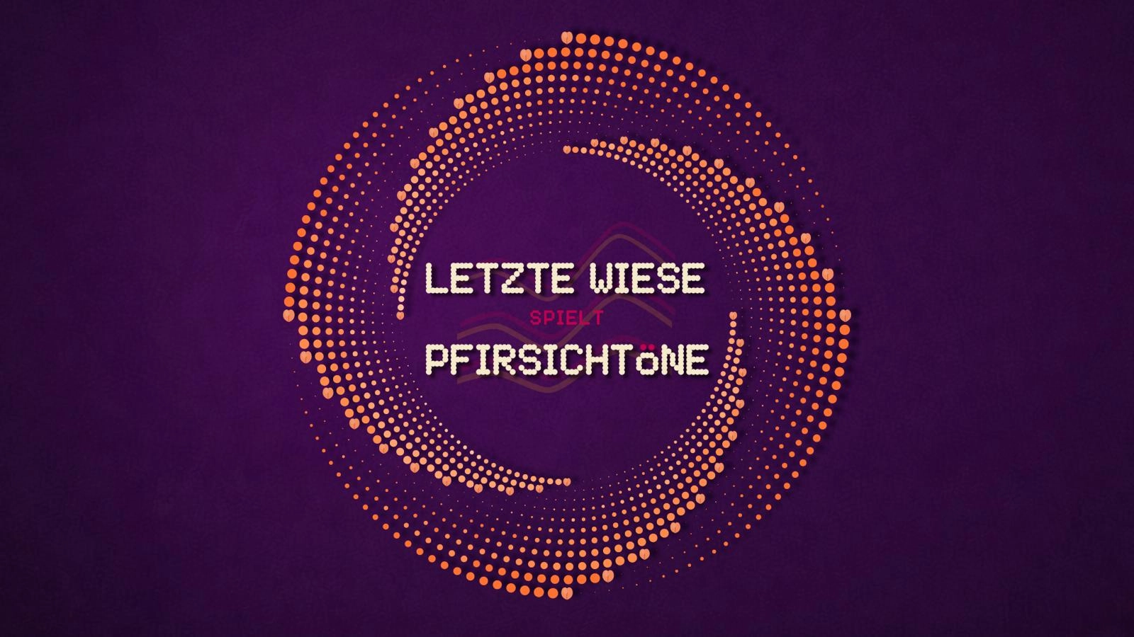 LETZTE WIESE spielt PFIRSICHTÖNE
