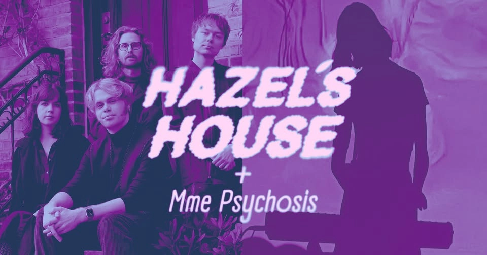 Hazel’s House + Mme Psychosis - Konsert