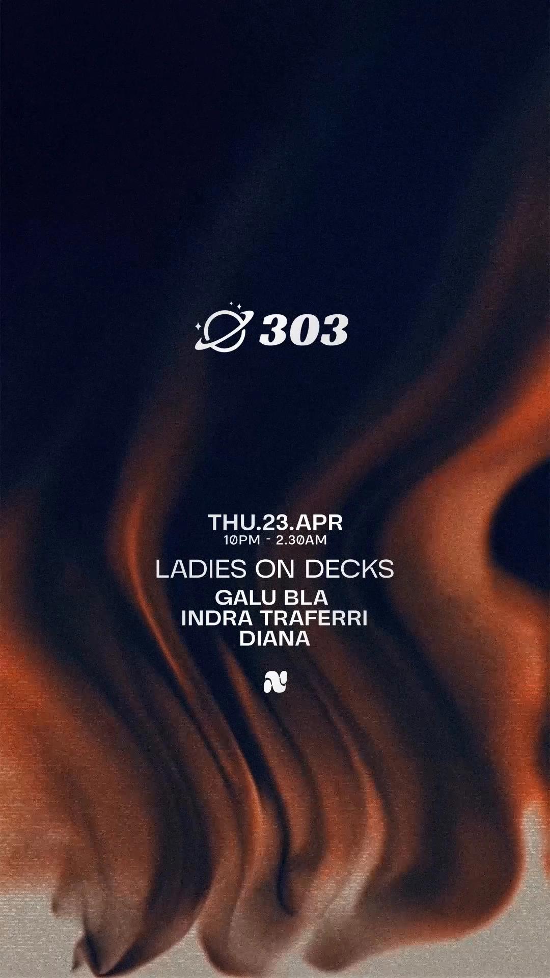 303 pres. Ladies On Decks / INDRA TRAFERRI / Galu Bla / Diana