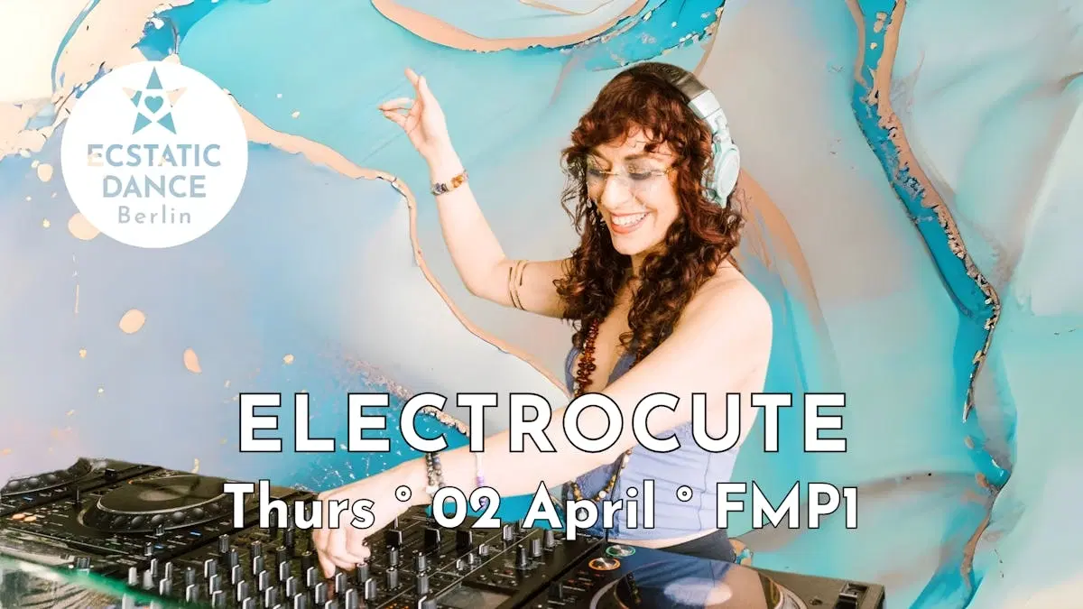 ECSTATIC DANCE BERLIN · ELECTROCUTE · 02 APRIL · FMP1