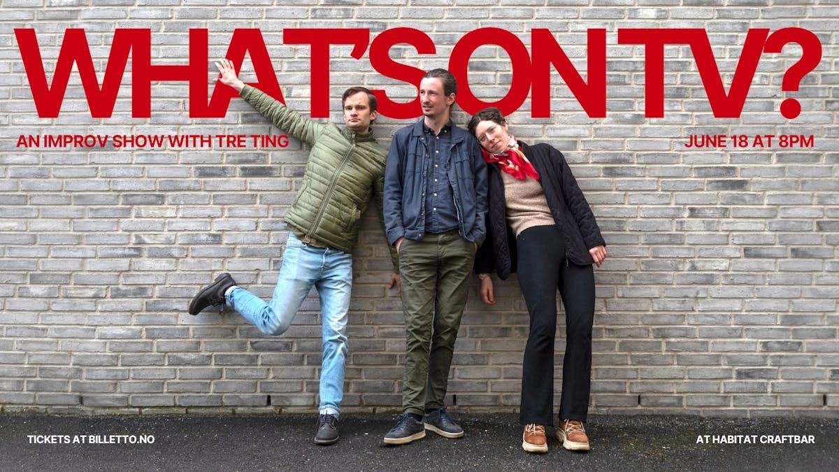 What’s on TV? - An improv show with TRE TING