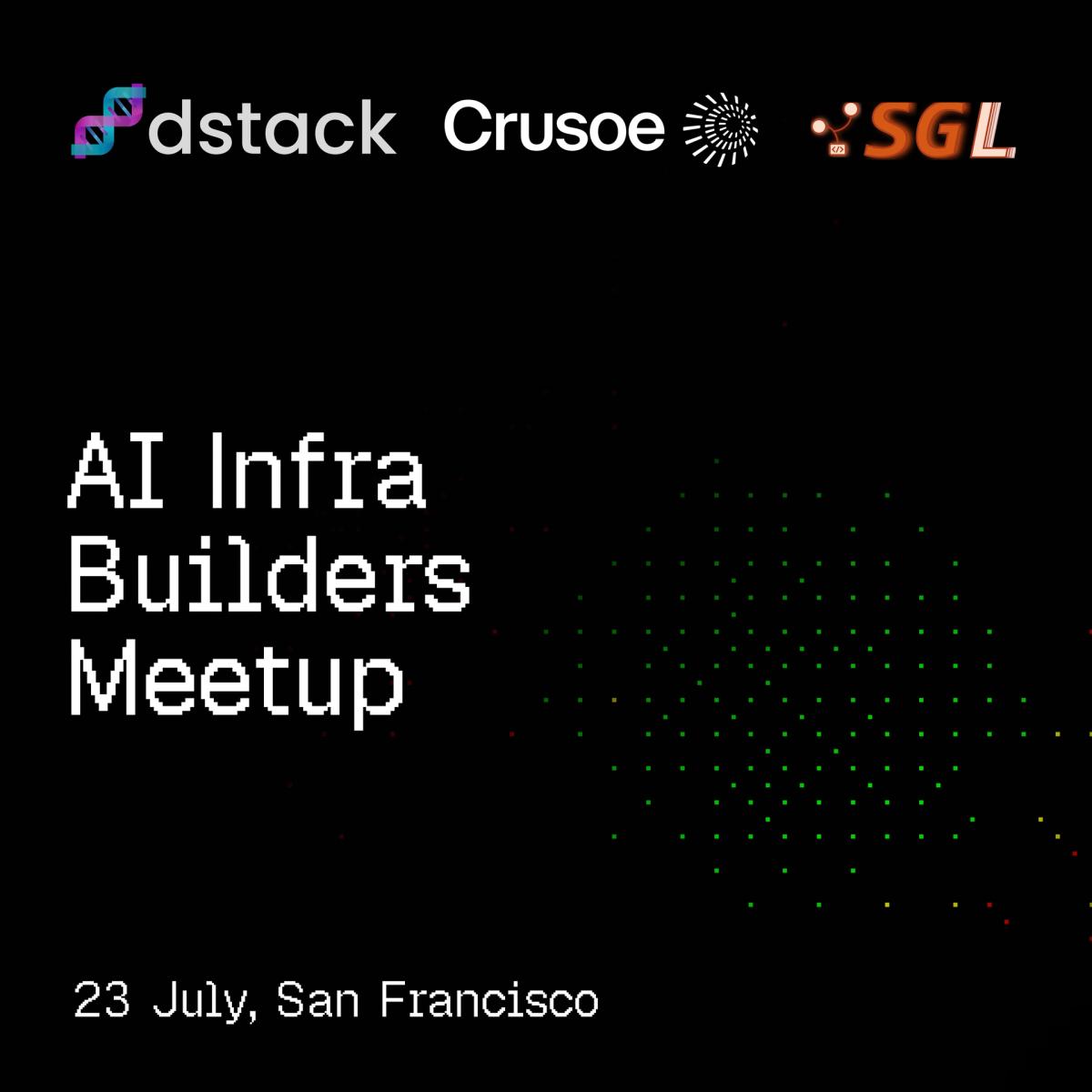 AI Infra Builders Meetup with dstack, Crusoe, and SGLang