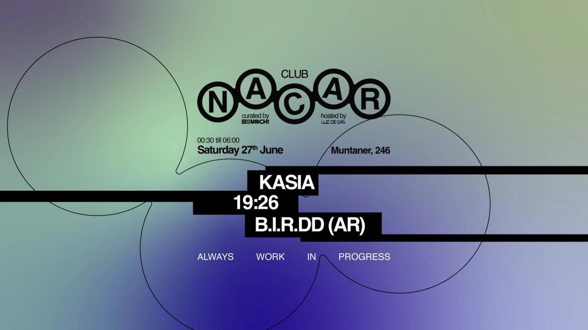 Nacar Club curated by Brunch Electronik / 19:26, Kasia & B.I.R.DD (arg )