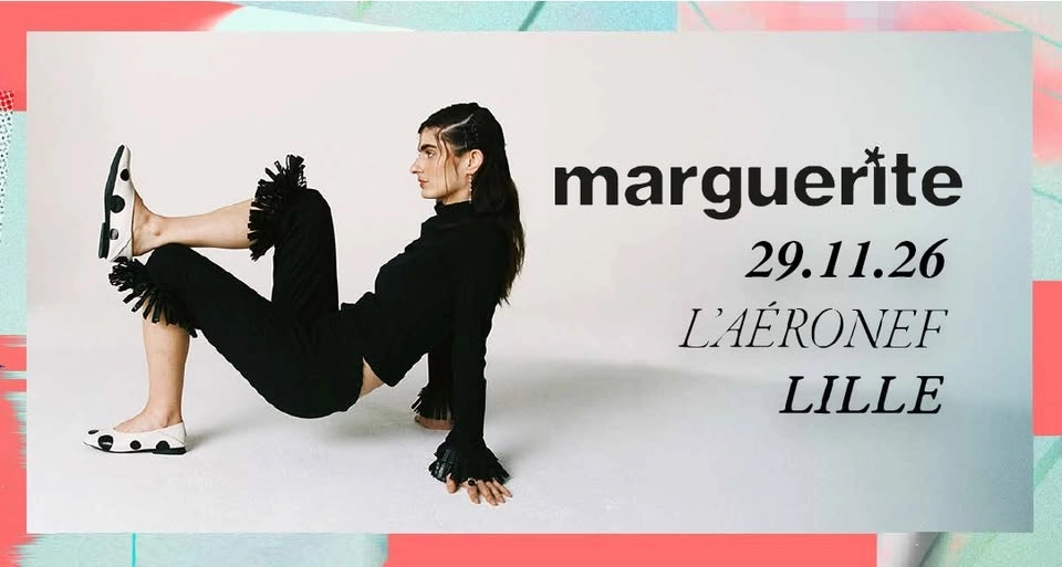 Marguerite • Dimanche 29 Novembre 2026 • L’Aéronef, Lille